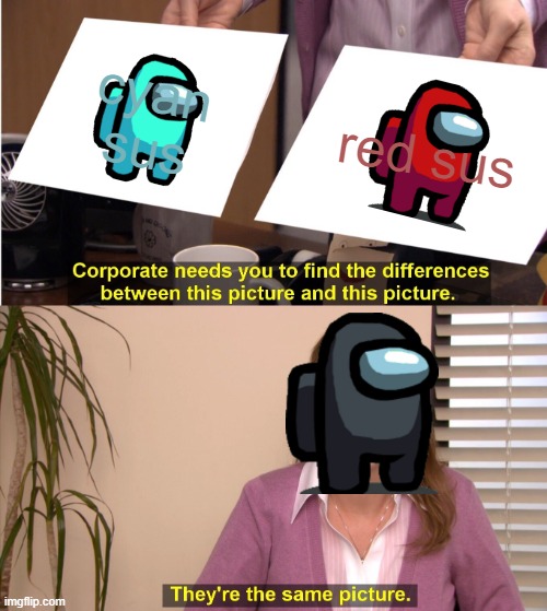 They're The Same Picture | cyan sus; red sus | image tagged in memes,they're the same picture | made w/ Imgflip meme maker