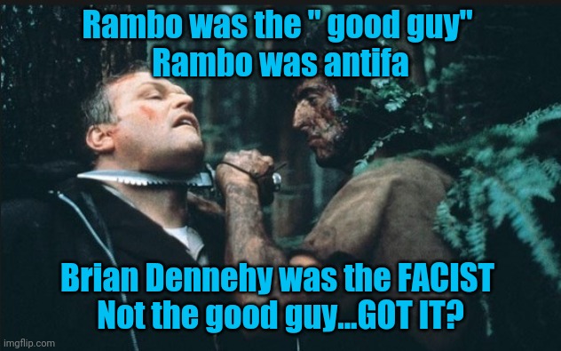 Rambo | Rambo was the " good guy" 
Rambo was antifa; Brian Dennehy was the FACIST 
Not the good guy...GOT IT? | image tagged in rambo | made w/ Imgflip meme maker