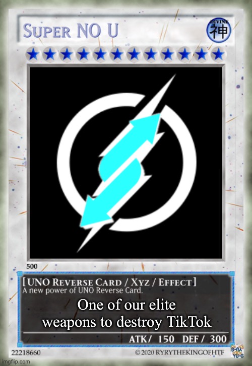 Super NO U UNO Reverse Card | One of our elite weapons to destroy TikTok | image tagged in super no u uno reverse card | made w/ Imgflip meme maker