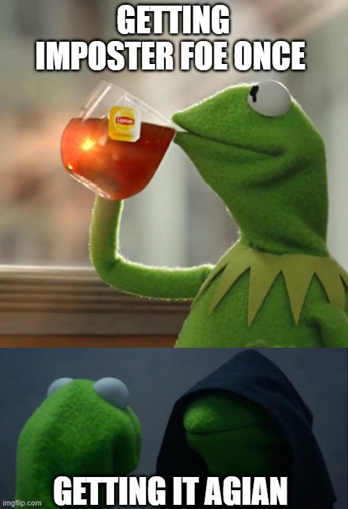 GETTING IMPOSTER FOE ONCE; GETTING IT AGIAN | image tagged in memes,but that's none of my business,evil kermit | made w/ Imgflip meme maker