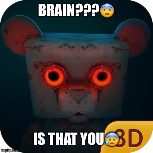 Animatronic Brain | BRAIN???😨; IS THAT YOU😰 | image tagged in pinky and the brain,fnaf | made w/ Imgflip meme maker