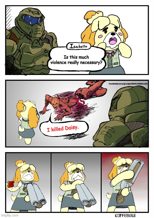 First image on the stream! Daisy was Doomguy's pet rabbit. | Is this much violence really necessary? I killed Daisy. | image tagged in isabelle doomguy,daisy,doom,doomguy | made w/ Imgflip meme maker