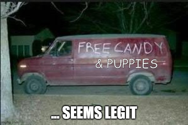 free puppies | & PUPPIES; ... SEEMS LEGIT | image tagged in free candy,free puppies,rape van,pedo van | made w/ Imgflip meme maker
