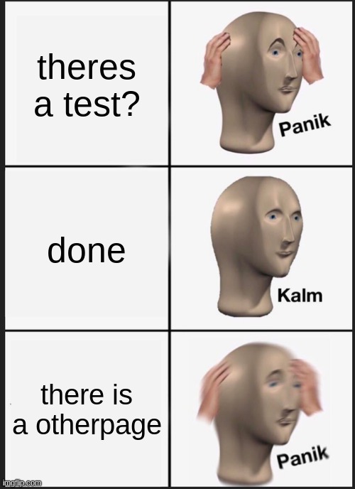 school | theres a test? done; there is a otherpage | image tagged in memes,panik kalm panik | made w/ Imgflip meme maker