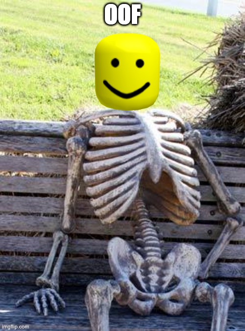 Skeleton OOF | OOF | image tagged in memes,waiting skeleton | made w/ Imgflip meme maker