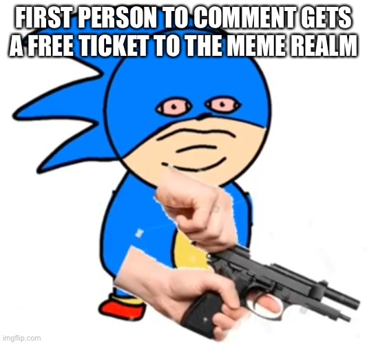 FIRST PERSON TO COMMENT GETS A FREE TICKET TO THE MEME REALM | made w/ Imgflip meme maker