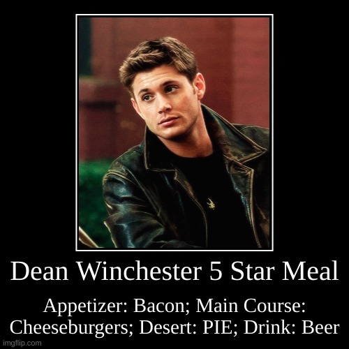 Dean Winchester's Meal-of-Choice would be this | image tagged in funny,demotivationals,dean winchester | made w/ Imgflip demotivational maker