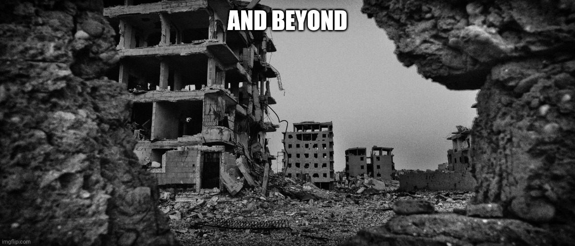 ruin | AND BEYOND | image tagged in ruin | made w/ Imgflip meme maker