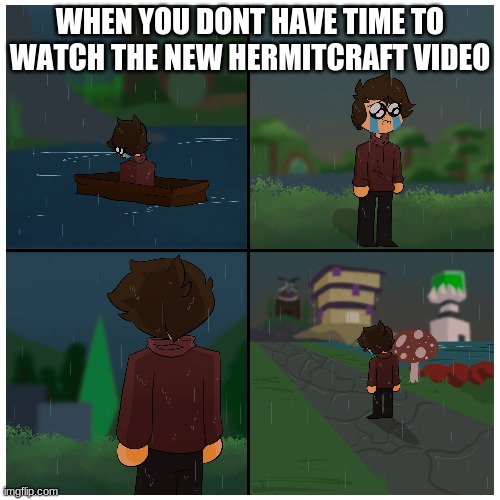 WHEN YOU DONT HAVE TIME TO WATCH THE NEW HERMITCRAFT VIDEO | image tagged in hermitcraft,art | made w/ Imgflip meme maker