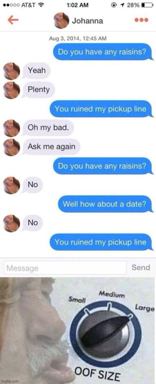 By the time she doesn't ruin his pickup line he's gonna have no battery left!! | image tagged in oof size large,date,funny text messages | made w/ Imgflip meme maker