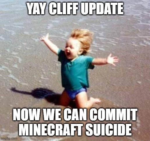 Celebration | YAY CLIFF UPDATE NOW WE CAN COMMIT MINECRAFT SUICIDE | image tagged in celebration | made w/ Imgflip meme maker