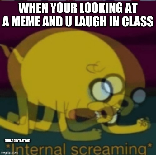 help me to get outta detention | WHEN YOUR LOOKING AT A MEME AND U LAUGH IN CLASS; (I JUST DID THAT LOL) | image tagged in help,me,get,outta,here,pls | made w/ Imgflip meme maker