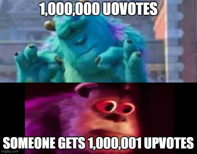 upvotes | 1,000,000 UOVOTES; SOMEONE GETS 1,000,001 UPVOTES | image tagged in sully shutdown,memes | made w/ Imgflip meme maker