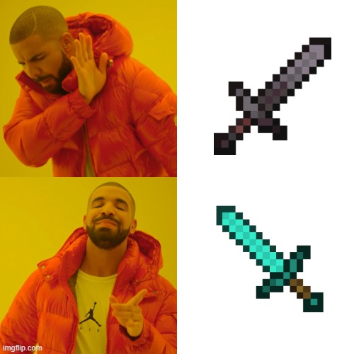 minecraft sword | image tagged in memes,drake hotline bling | made w/ Imgflip meme maker