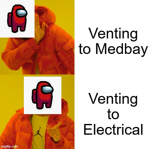 Drake Hotline Bling | Venting to Medbay; Venting to Electrical | image tagged in memes,drake hotline bling | made w/ Imgflip meme maker