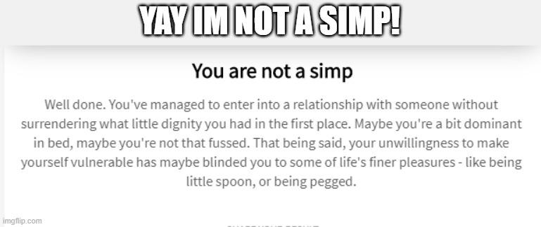 im not a simp | YAY IM NOT A SIMP! | image tagged in not a simp | made w/ Imgflip meme maker