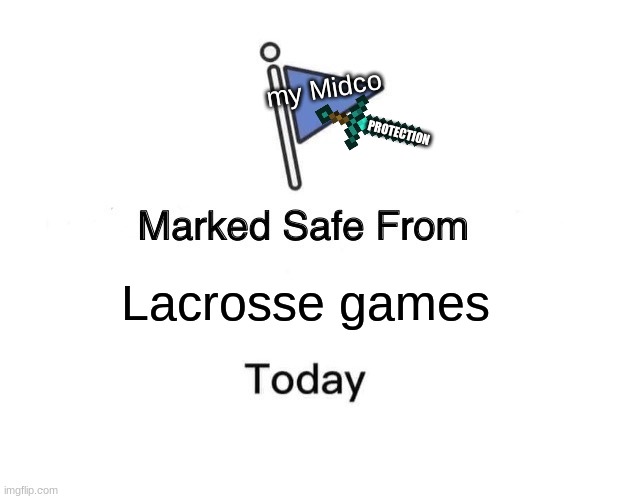Marked Safe From | my Midco; PROTECTION; Lacrosse games | image tagged in memes,marked safe from | made w/ Imgflip meme maker