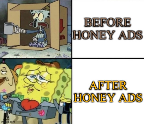 Poor Squidward vs Rich Spongebob |  BEFORE HONEY ADS; AFTER HONEY ADS | image tagged in poor squidward vs rich spongebob | made w/ Imgflip meme maker