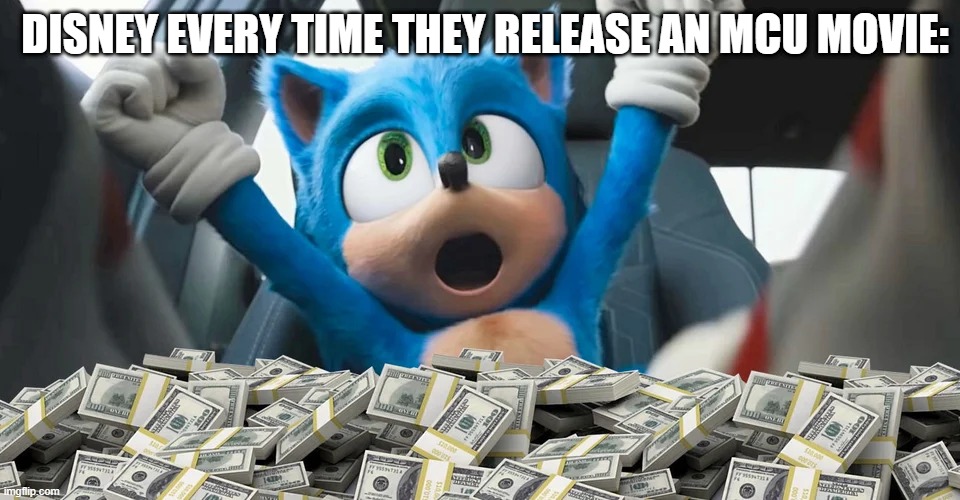 sadly, in 2020 they haven't released a marvel movie. | DISNEY EVERY TIME THEY RELEASE AN MCU MOVIE: | image tagged in sonic money,disney,marvel,marvel cinematic universe | made w/ Imgflip meme maker