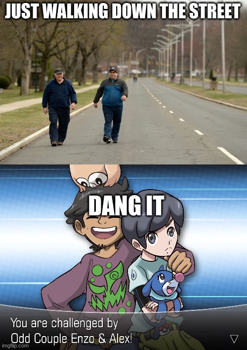 JUST WALKING DOWN THE STREET; DANG IT | image tagged in walking in street,pokemon | made w/ Imgflip meme maker