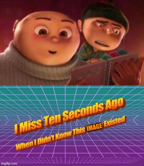 Cursed image! | IMAGE | image tagged in i miss ten seconds ago,funny,memes,gifs,despicable me,face swap | made w/ Imgflip meme maker