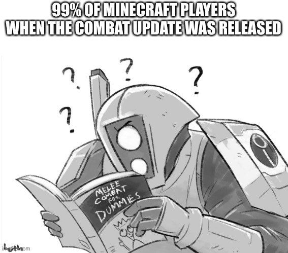 Melee combat for dummies | 99% OF MINECRAFT PLAYERS WHEN THE COMBAT UPDATE WAS RELEASED | image tagged in melee combat for dummies,minecraft | made w/ Imgflip meme maker