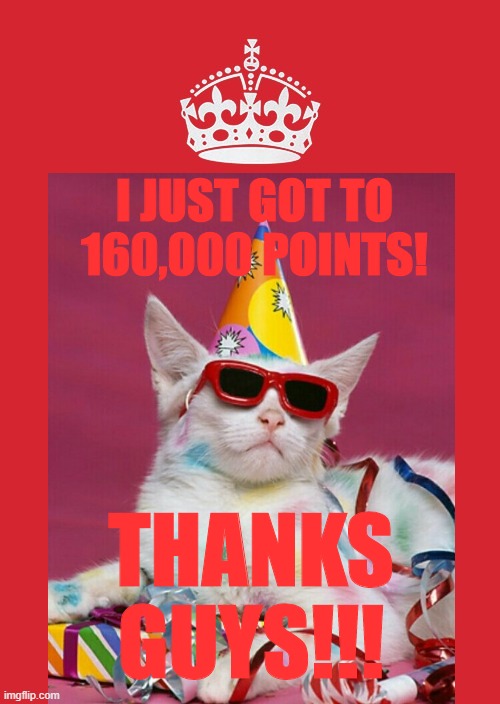 I JUST GOT TO 160,000 POINTS! THANKS GUYS!!! | image tagged in 160000 points,new milestone,breaking news | made w/ Imgflip meme maker