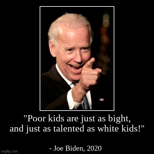 Joe Biden quote | image tagged in funny,demotivationals,joe biden | made w/ Imgflip demotivational maker