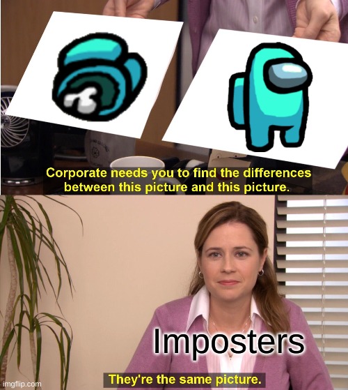 They're The Same Picture Meme | Imposters | image tagged in memes,they're the same picture | made w/ Imgflip meme maker