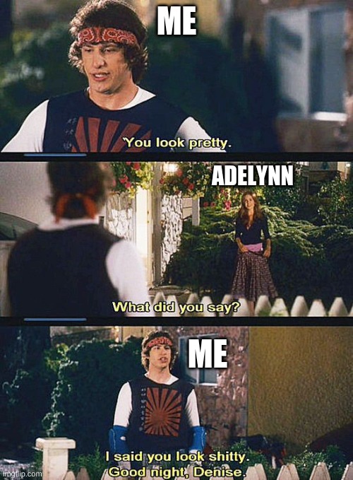 ME; ADELYNN; ME | made w/ Imgflip meme maker