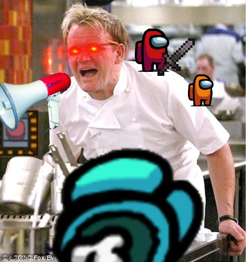 tHE CREWMATE IS F--NG rAW! | image tagged in among us,emergency meeting among us,chef gordon ramsay | made w/ Imgflip meme maker