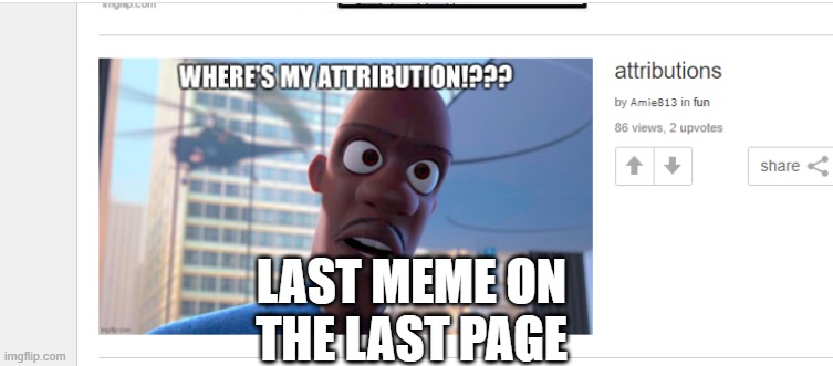 714 pages on imgflip holy crap thats alot of memes | LAST MEME ON THE LAST PAGE | image tagged in the incredibles,imgflip | made w/ Imgflip meme maker