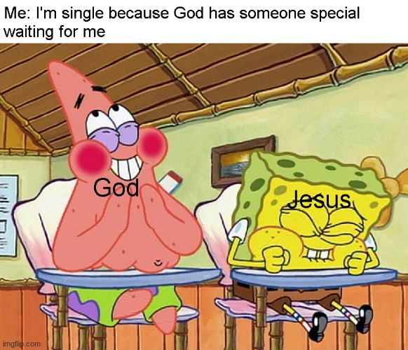 I'm single because... | image tagged in spongebob,love,single life,hope | made w/ Imgflip meme maker