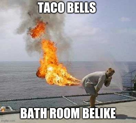 Darti Boy Meme | TACO BELLS; BATH ROOM BELIKE | image tagged in memes,darti boy | made w/ Imgflip meme maker