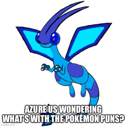 I just got home from school, not disappointed by them, I just want to know. | AZURE US WONDERING WHAT’S WITH THE POKÉMON PUNS? | made w/ Imgflip meme maker