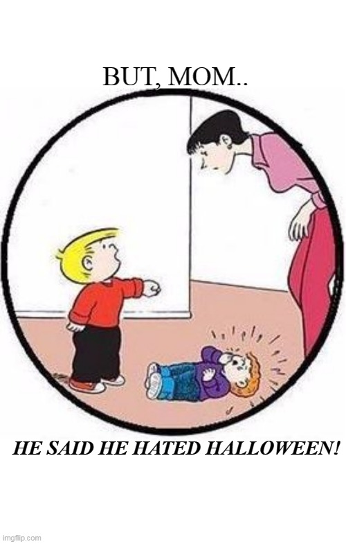 halloween | BUT, MOM.. HE SAID HE HATED HALLOWEEN! | image tagged in family circus punch,halloween | made w/ Imgflip meme maker