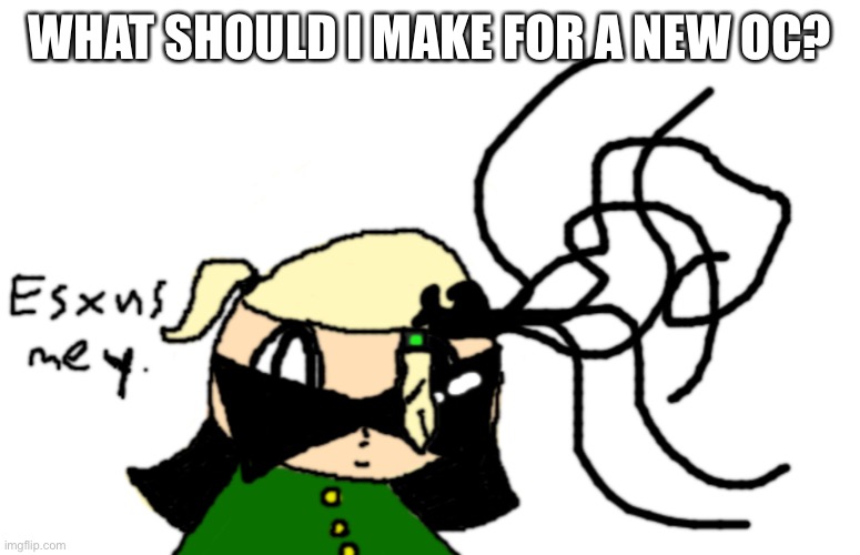 I’m almost at 100K | WHAT SHOULD I MAKE FOR A NEW OC? | image tagged in esxus mey | made w/ Imgflip meme maker
