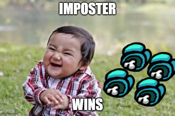 Imposters | IMPOSTER; WINS | image tagged in memes,evil toddler | made w/ Imgflip meme maker