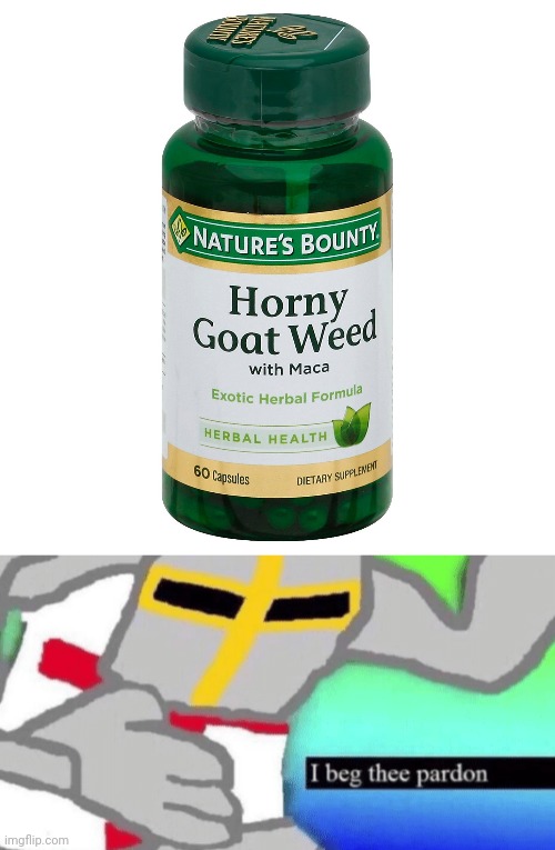 I wonder if it has magical properties | image tagged in i beg thee pardon,wtf | made w/ Imgflip meme maker