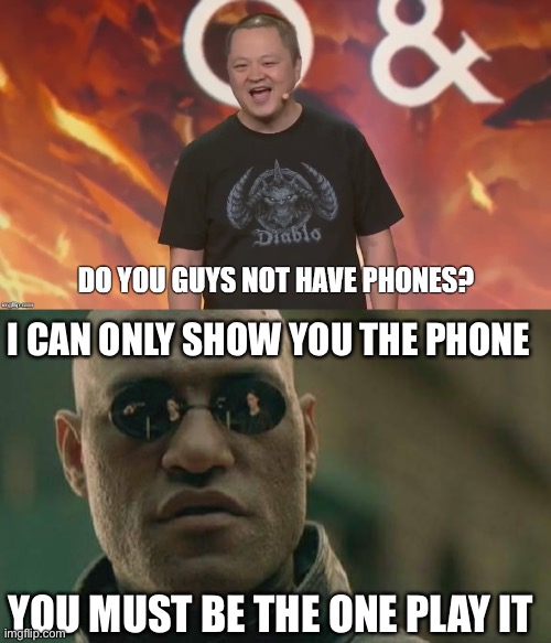 I CAN ONLY SHOW YOU THE PHONE; YOU MUST BE THE ONE PLAY IT | image tagged in memes,matrix morpheus | made w/ Imgflip meme maker