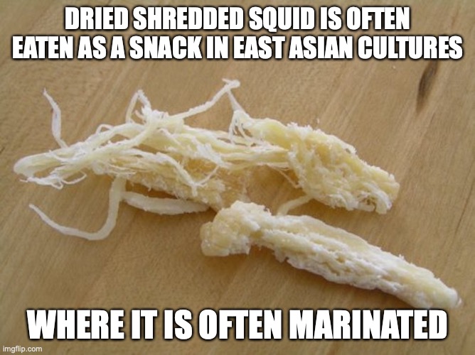 Dried Shredded Squid | DRIED SHREDDED SQUID IS OFTEN EATEN AS A SNACK IN EAST ASIAN CULTURES; WHERE IT IS OFTEN MARINATED | image tagged in squid,food,memes | made w/ Imgflip meme maker