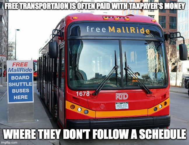 Free Transportation | FREE TRANSPORTAION IS OFTEN PAID WITH TAXPAYER'S MONEY; WHERE THEY DON'T FOLLOW A SCHEDULE | image tagged in memes,public transport,shuttle | made w/ Imgflip meme maker
