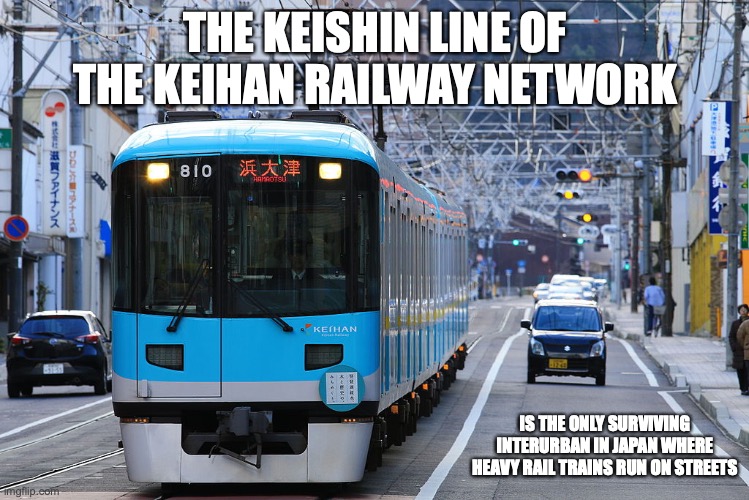 Kenshin Line | THE KEISHIN LINE OF THE KEIHAN RAILWAY NETWORK; IS THE ONLY SURVIVING INTERURBAN IN JAPAN WHERE HEAVY RAIL TRAINS RUN ON STREETS | image tagged in public transport,trains,memes | made w/ Imgflip meme maker