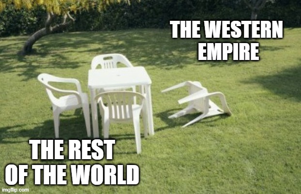 We Will Rebuild Meme | THE WESTERN 
EMPIRE; THE REST OF THE WORLD | image tagged in memes,we will rebuild | made w/ Imgflip meme maker