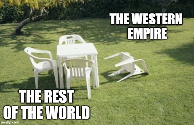 We Will Rebuild | THE WESTERN 
EMPIRE; THE REST OF THE WORLD | image tagged in memes,we will rebuild | made w/ Imgflip meme maker