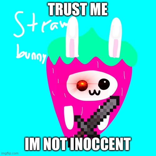 TRUST ME; IM NOT INOCCENT | image tagged in die | made w/ Imgflip meme maker