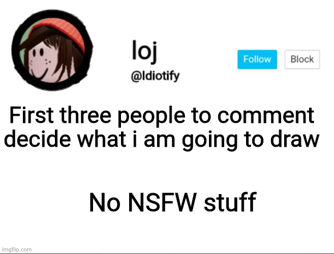 E | First three people to comment decide what i am going to draw; No NSFW stuff | image tagged in idiotify announcement | made w/ Imgflip meme maker