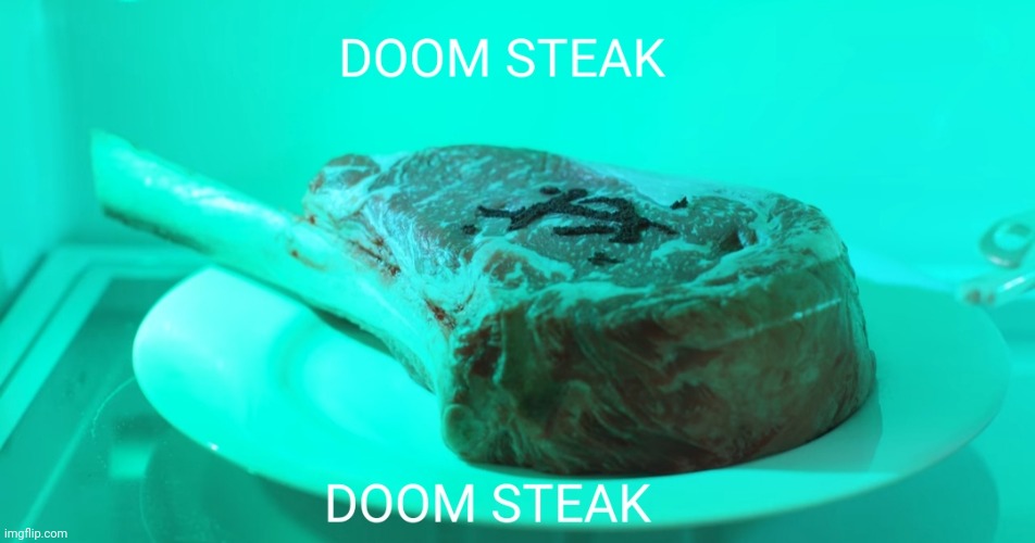 Doom steak | image tagged in doom | made w/ Imgflip meme maker