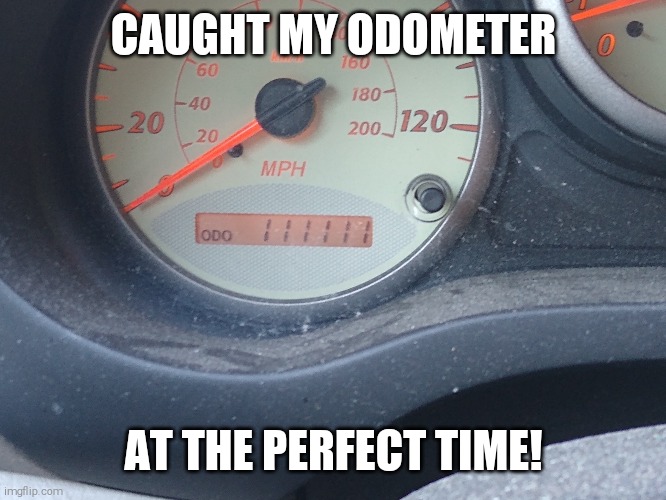 Caught all 1 number. Number 1 | CAUGHT MY ODOMETER; AT THE PERFECT TIME! | image tagged in memes,odometer,satisfying | made w/ Imgflip meme maker
