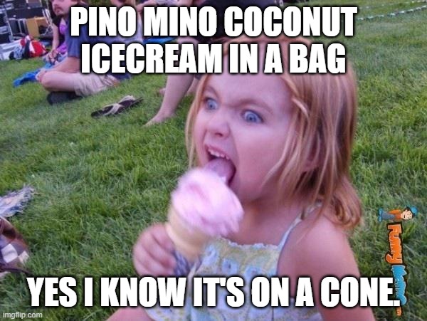 This ice cream tastes like your soul | PINO MINO COCONUT ICECREAM IN A BAG; YES I KNOW IT'S ON A CONE. | image tagged in this ice cream tastes like your soul | made w/ Imgflip meme maker